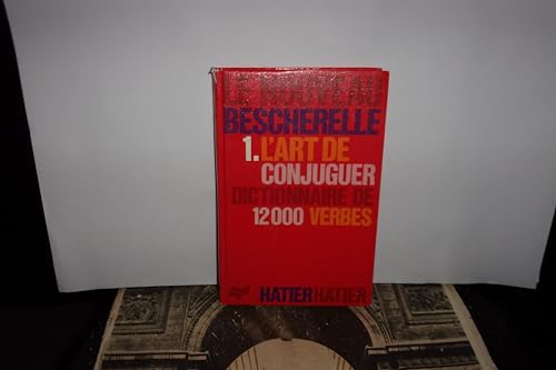 Stock image for Le Nouveau Bescherelle 1. L'Art de Conjuguer Dictionnaire de 12000 Verbes (French Edition) for sale by SecondSale