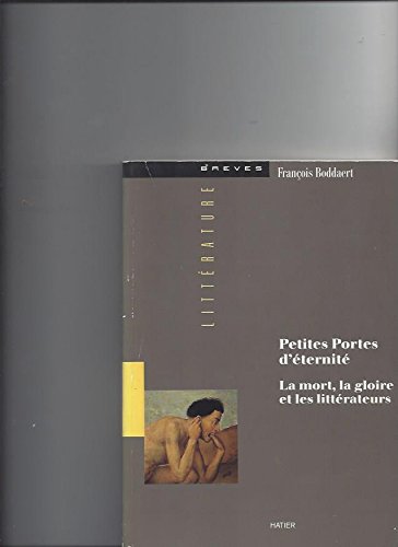 PETITES PORTES D'ETERNITE : LA MORT, LA GLOIRE ET LES LITTERATEURS