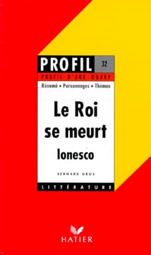 Profil d'une oeuvre : Le roi se meurt (1962), Ionesco : rÃ©sumÃ©, personnages, thÃ¨mes (9782218050473) by Bernard Gros