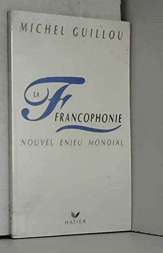 La francophonie: Nouvel enjeu mondial (9782218059704) by Michel Guillou
