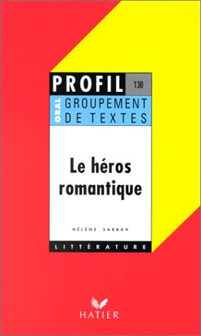 9782218061806: Le Hros romantique, groupement de textes, oral de franais