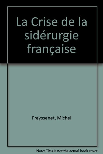 Beispielbild fr La Crise de la sidrurgie franaise zum Verkauf von medimops