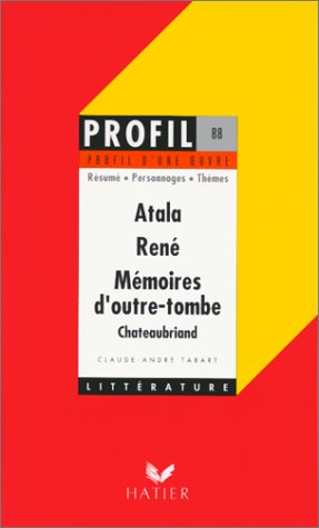 9782218068348: "Atala" (1801), "Ren" (1802), "Mmoires d'outre-tombe" (1848-1850), Chateaubriand: Rsum, personnages, thmes