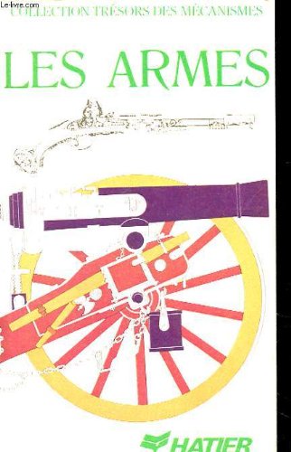 Les Armes (TrÃ©sors des mÃ©canismes) (9782218069796) by William Reid