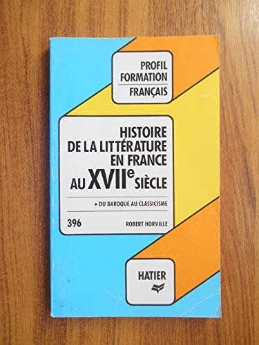 9782218072109: Profil D'une Oeuvre 396: Histoire De La Litterature En France Au XVIIe Siecle - Du baroque au classicisme