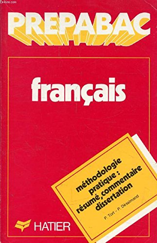 Prépabac Français Méthodologie pratique du résumé de texte du commentaire composé et de la disser...