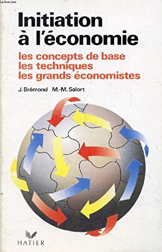 Initiation à L'économie : Les concepts de base, les techniques, les grands économistes.