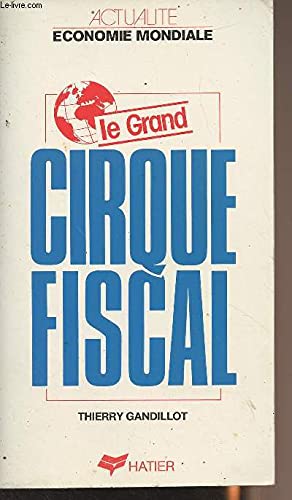 Beispielbild fr Le Grand cirque fiscal : Vrits et mensonges sur les baisses d'impt des annes 80 zum Verkauf von Ammareal