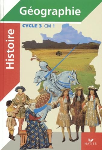 Histoire - geographie, cycle 3, CM1 (manuel + atlas) - Sophie Le Callennec