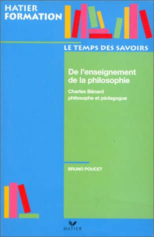 Beispielbild fr De l'enseignement de la philosophie : Charles Benard, philosophe et pdagogue zum Verkauf von Ammareal