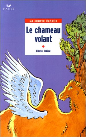 Le Chameau volant (9782218731440) by Inkiow, Dimiter; Alloy, Sylvianne