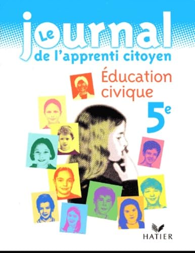 Journal de l'apprenti citoyen: Ã‰ducation civique, 5e (9782218734649) by Journal De L'apprenti Citoyen: Ã‰ducation Civique, 5e