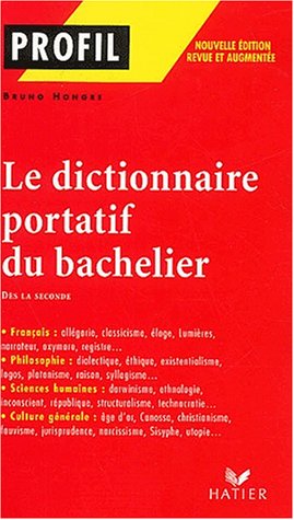 Le dictionnaire portatif du bachelier: De la seconde Ã  l'universitÃ© (9782218739149) by Hongre, Bruno