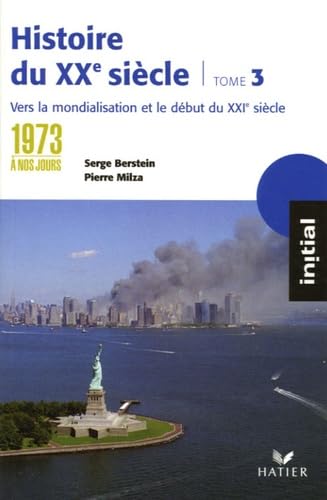 Beispielbild fr Histoire du XXe sicle : Tome 3, de 1973  nos jours : vers la mondialisation et le XXIe sicle zum Verkauf von Ammareal