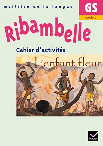 Beispielbild fr Ribambelle GS Cahier d'activites L'enfant Fleur: Cahier d'activit s, L'enfant fleur zum Verkauf von WeBuyBooks
