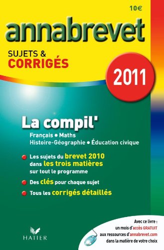 Beispielbild fr Annabrevet 2011 La compil' Franais Maths Histoire-Gographie Education civique sujets et corrigs zum Verkauf von Ammareal