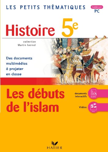 Les Petits ThÃ©matiques - Histoire 5e, Les dÃ©buts de l'Islam - CD-Rom PC (9782218947100) by [???]