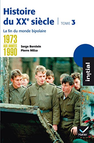 Beispielbild fr Initial - Histoire du XXe sicle tome 3 : De 1973 aux annes 1990, la fin du monde bipolaire zum Verkauf von Ammareal