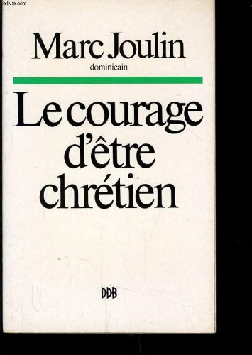 Le courage d'eÌ‚tre chreÌtien (French Edition) (9782220020006) by Joulin, Marc