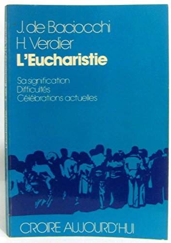 Stock image for L'Eucharistie. Sa signification. Difficults. Clbrations actuelles for sale by Librairie La MASSENIE  MONTOLIEU