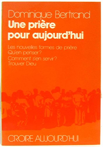 Imagen de archivo de Une prire pour aujourd'hui - Les nouvelles formes de prire, qu'en penser ? Comment s'en servir ? Trouver Dieu. a la venta por LibrairieLaLettre2