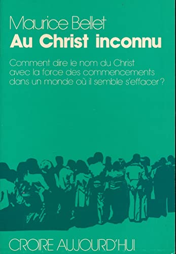 Beispielbild fr AU CHRIST INCONNU. Comment dire le nom du Christ avec la force des commencements dans un monde o il semble s'effacer zum Verkauf von Ammareal