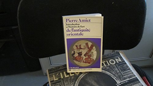 Introduction à l'histoire de l'art de l'Antiquité orientale - Amiet, Pierre