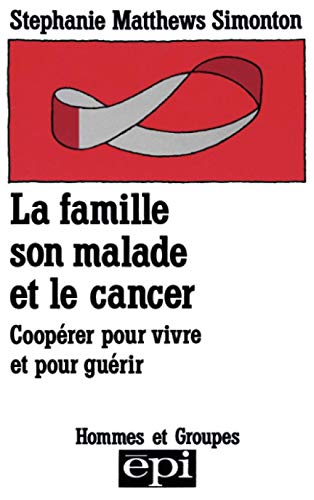 Stock image for La famille, son malade et le cancer : Cooprer pour vivre et pour gurir for sale by Ammareal
