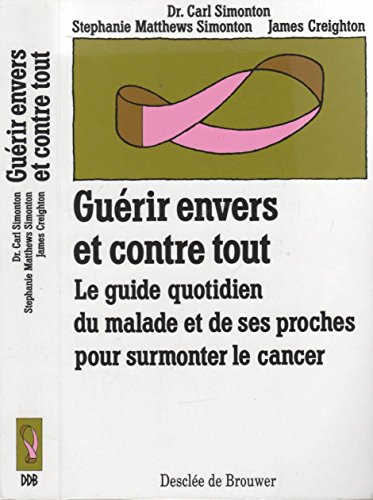 

GuÃ rir envers et contre tout. le guide quotidien du malade et de ses proches pour surmonter le cance (EPI)