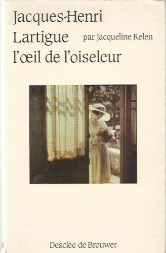 Imagen de archivo de Jacques-Henri Lartigue : L'oeil de l'oiseleur Kelen, Jacqueline a la venta por LIVREAUTRESORSAS