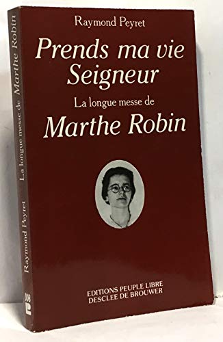 PRENDS MA VIE SEIGNEUR; LA LONGUE MESSE DE MARTHE ROBIN
