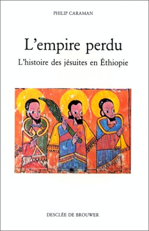 L'Empire perdu: L'Histoire des jÃ©suites en Ethiopie (Christus) (French Edition) (9782220027111) by Caraman, Philip