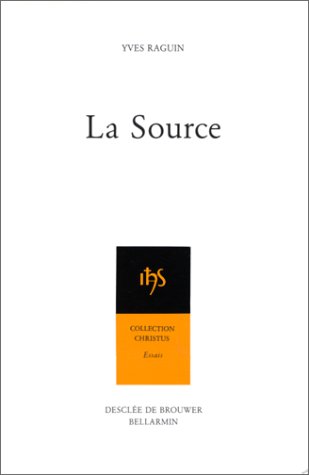 La source (Collection Christus) (French Edition) (9782220027333) by Yves Raguin