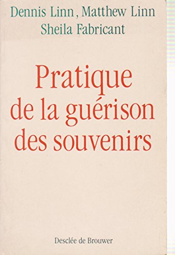 Pratique de la guÃ©rison des souvenirs (9782220031439) by Linn, Matthew; Linn, Dennis; Fabricant, Sheila