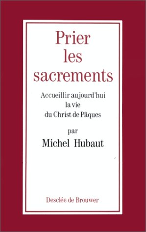 Imagen de archivo de Prier les sacrements Accueillir aujourd'hui la vie du Christ de Pques a la venta por LibrairieLaLettre2