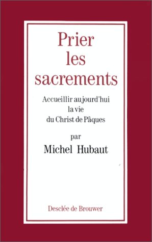 Stock image for Prier les sacrements Accueillir aujourd'hui la vie du Christ de Pques for sale by LibrairieLaLettre2