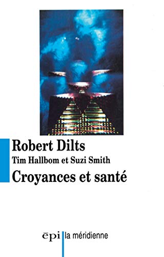 Croyances et santÃ© (La MÃ©ridienne) (French Edition) (9782220034898) by Dilts, Robert; Hallbom, Tim; Smith, Suzi