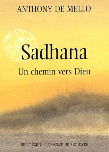 Sadhana: Un chemin vers Dieu (DDB.CHRISTIANIS) (9782220034928) by Anthony De Mello