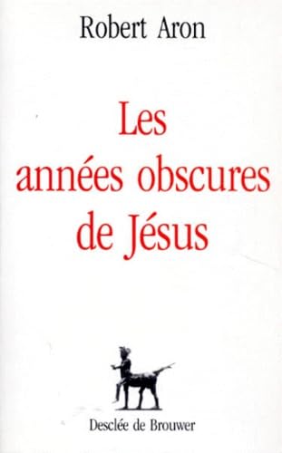 Annees obscures de jesus (aron) (DDB.CHRISTIANIS) (9782220036830) by ARON Robert -