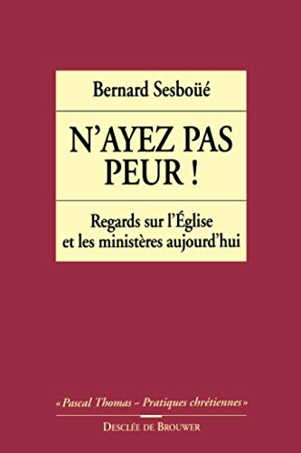 Stock image for N'ayez pas peur ! ; Regards sur l'Eglise et les minisgres aujourd'hui for sale by LibrairieLaLettre2