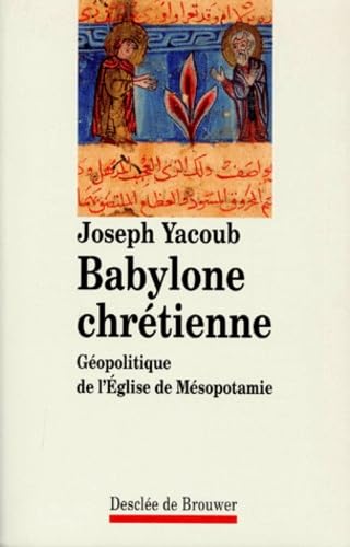 Beispielbild fr Babylone chre tienne: Ge opolitique de l*Eglise de Me sopotamie (Habiter) (French Edition) zum Verkauf von Mispah books