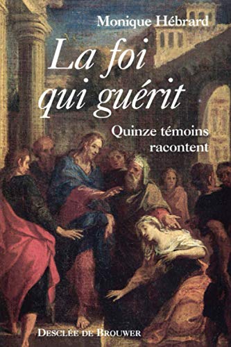 9782220038681: La foi qui gurit: Quinze tmoins racontent