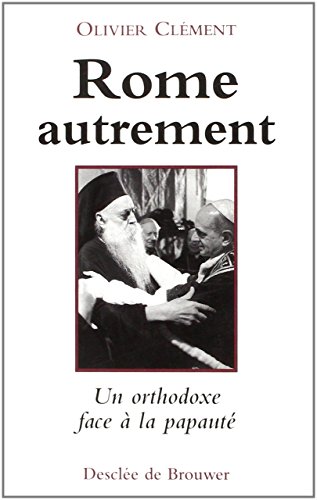 Rome autrement. Une réflexion orthodoxe sur la papauté. - CLEMENT (Olivier).