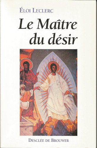 Le MaÃ®tre du dÃ©sir (SpiritualitÃ©) (French Edition) (9782220039176) by Leclerc, FrÃ¨re Eloi