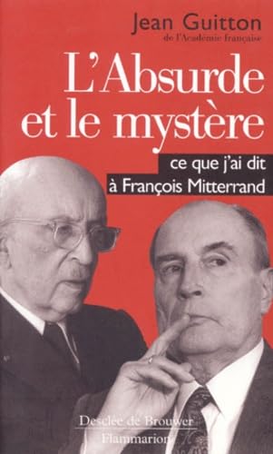 Beispielbild fr L'absurde Et Le Mystre : Ce Que J'ai Dit  Franois Mitterrand zum Verkauf von RECYCLIVRE