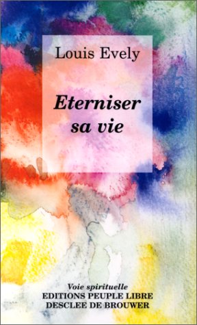 Eterniser sa vie (DDB.CHRISTIANIS) (9782220041124) by Louis Evely