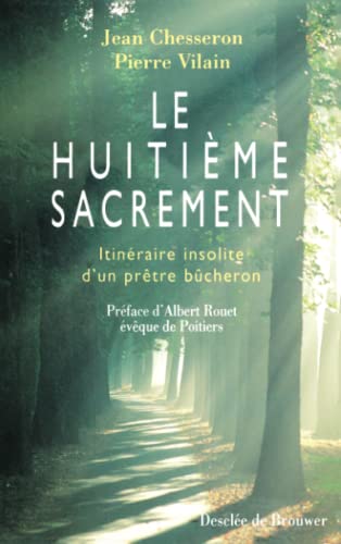 Stock image for Le Huitime Sacrement. Itinraire insolite d'un prtre bcheron for sale by Ammareal