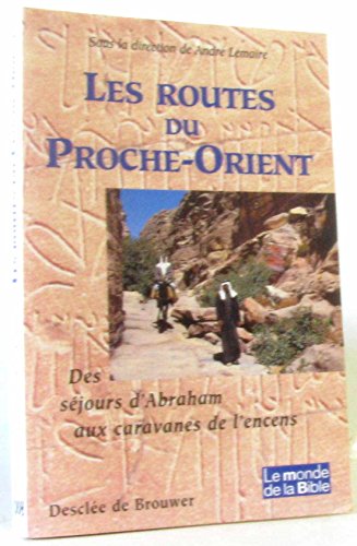 Beispielbild fr Les routes du Proche Orient. Des sjours d'Abrahm aux caravanes de l'encens zum Verkauf von medimops