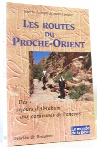 Stock image for Les routes du Proche Orient. Des sjours d'Abrahm aux caravanes de l'encens for sale by medimops