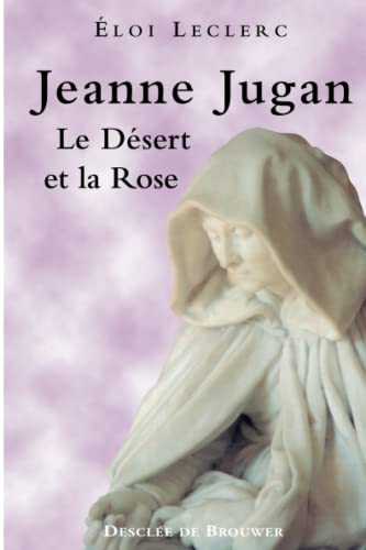 Imagen de archivo de Jeanne Jugan, le D sert et la Rose a la venta por ThriftBooks-Atlanta